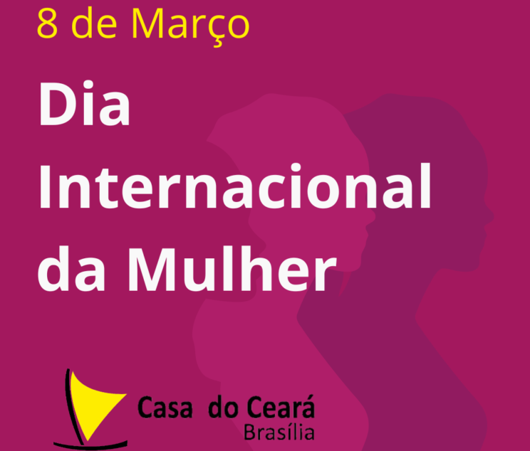 CASA DO CEARA DIA INTERNACIONAL DA MULHER